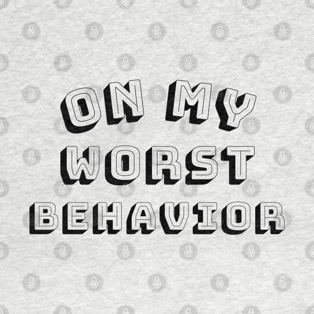 On My Worst Behavior. Funny Sarcastic NSFW Rude Inappropriate Saying by That Cheeky Tee